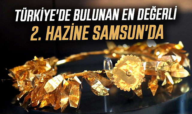 Türkiye'de bulunan en değerli 2. hazine Samsun'da
