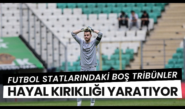 Türkiye'deki futbol statları boş tribünlerle hayal kırıklığı yaratıyor