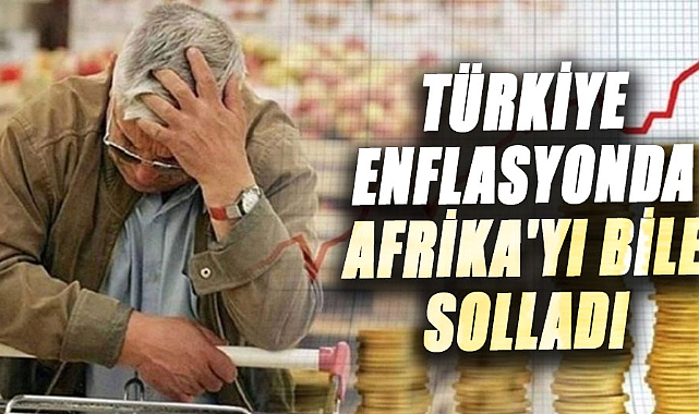 Türkiye, en yüksek enflasyon rekorunu kırdı: Afrika'yı geride bıraktı
