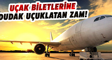 Uçak biletlerine dudak uçuklatan zam!