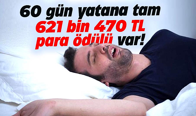 Yatakta 60 gün boyunca yatana tam 621 bin 470 lira para ödülü verilecek