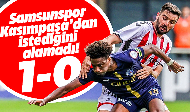 Yılport Samsunspor, Kasımpaşa'ya 1-0 mağlup oldu