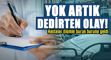 Yok artık dedirten olay! Hastalar ölümle burun buruna geldi