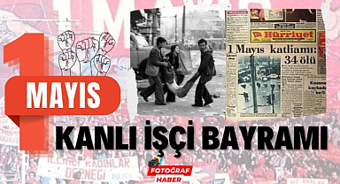 1 Mayıs kana bulandı işte o tarihteki kanlı gün