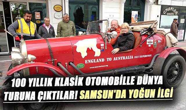 100 yıllık klasik otomobille dünya turuna çıktılar! Samsun'da yoğun ilgi
