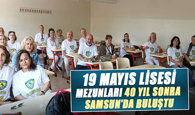 19 Mayıs Lisesi mezunları 40 yıl sonra Samsun'da buluştu