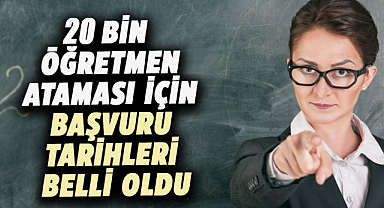 20 bin öğretmen ataması için başvuru tarihleri belli oldu