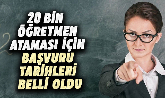 20 bin öğretmen ataması için başvuru tarihleri belli oldu