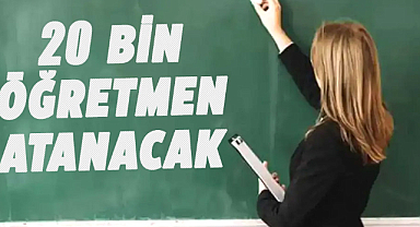 20 bin öğretmen atanacak