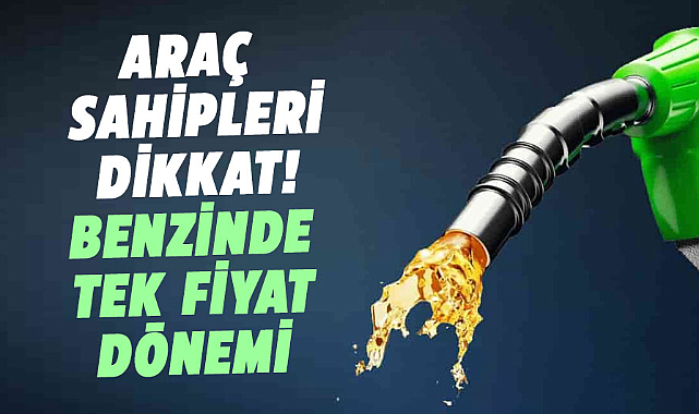 Araç sahipleri dikkat! Benzinde tek fiyat dönemi