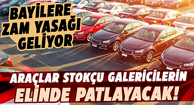 Araçlar stokçu galericilerin elinde patlayacak!