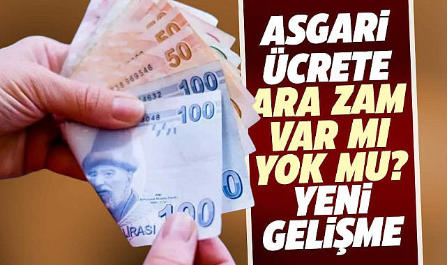 Asgari ücrete ara zam var mı yok mu? Asgari ücret konusunda yeni gelişme!
