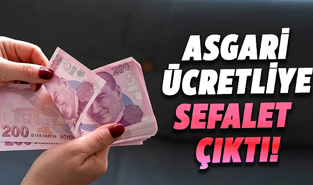 Asgari ücretliye sefalet çıktı!