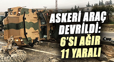 Askeri araç devrildi: 6'sı ağır 11 yaralı