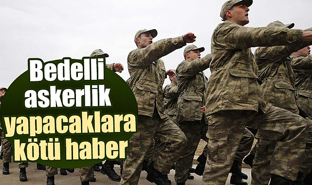 Bedelli askerliğe zam geliyor!