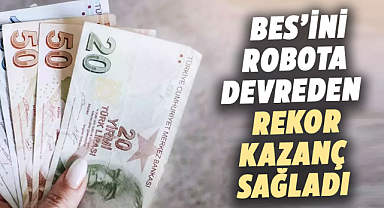 BES’te robotların yönetimi rekor kazanç sağladı
