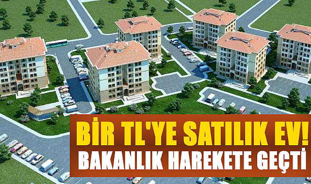 Bir TL'ye Satılık ev! Bakanlık harekete geçti