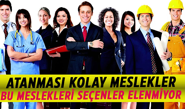 Bu mesleklere atanması çok kolay