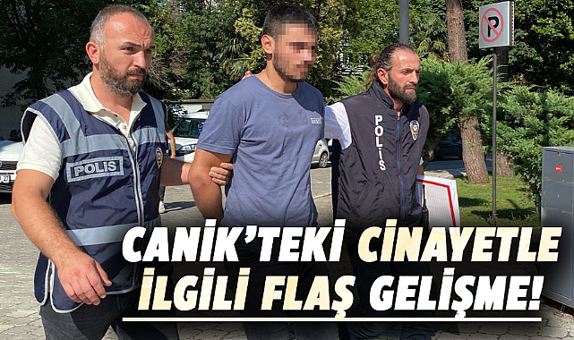 Canik'teki cinayetle ilgili flaş gelişme!