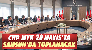 CHP MYK 20 Mayıs'ta Samsun'da toplanacak