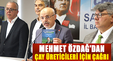 CHP Samsun İl Başkanı Mehmet Özdağ'dan çay üreticileri için çağrı