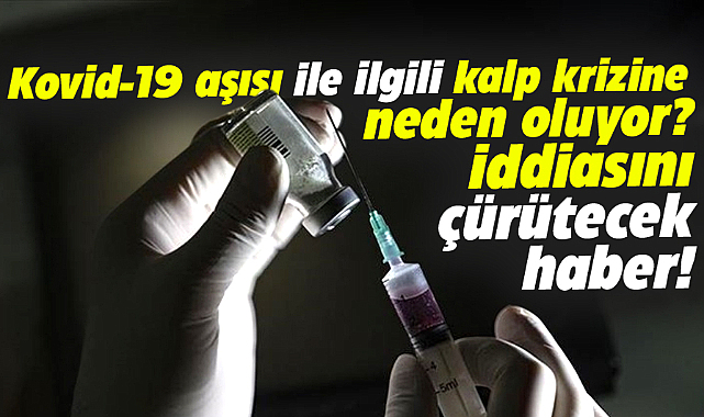 Covid-19 aşısı kalp hastalıklarına neden oluyor iddiasını çürütecek haber