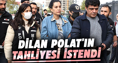 Dilan Polat'ın avukatı, tahliye talebinde bulundu