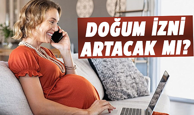 Doğum izni artacak mı?