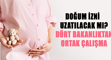 Doğum izni uzatılıyor mu? Dört Bakanlıktan ortak çalışma