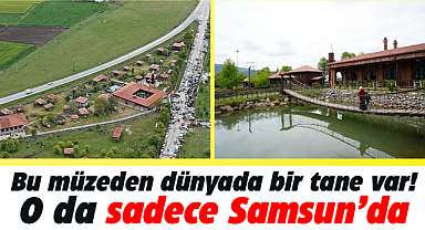 Dünyada eşi benzeri olmayan müze Samsun'da