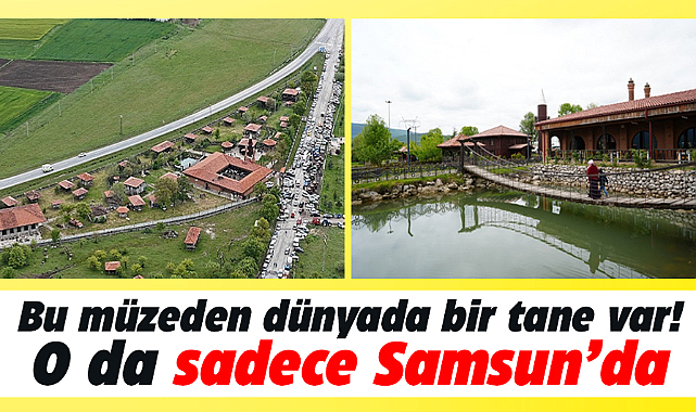 Dünyada eşi benzeri olmayan müze Samsun'da