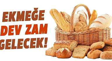 Ekmeğe dev zam gelecek!