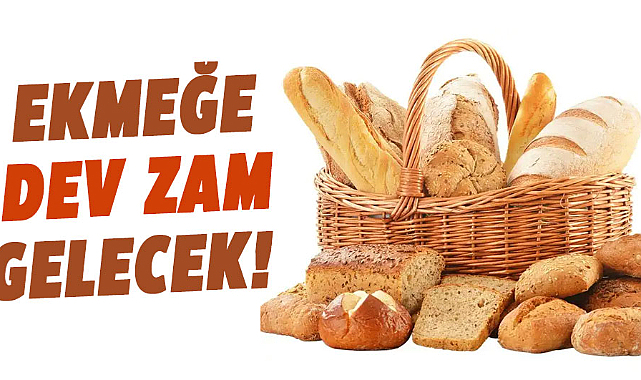 Ekmeğe dev zam gelecek!
