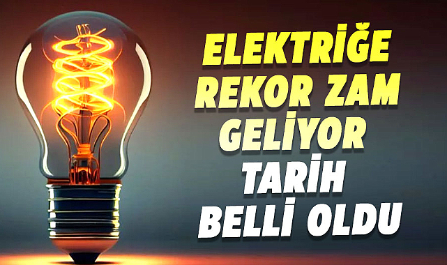 Elektriğe rekor zam bekleniyor: İşte detaylar
