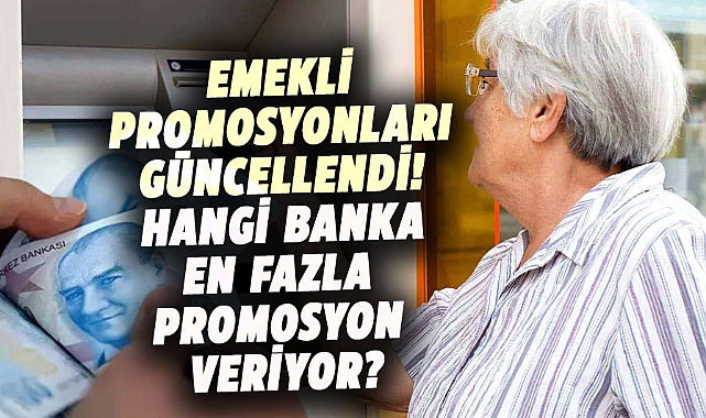 Emekli promosyonları güncellendi! Hangi banka en fazla promosyon veriyor?