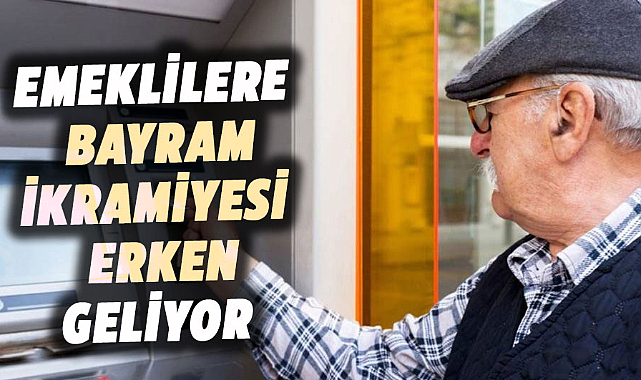 Emeklilere bayram ikramiyesi erken geliyor