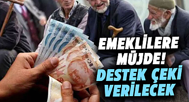 Emeklilere müjde! Destek çeki verilecek