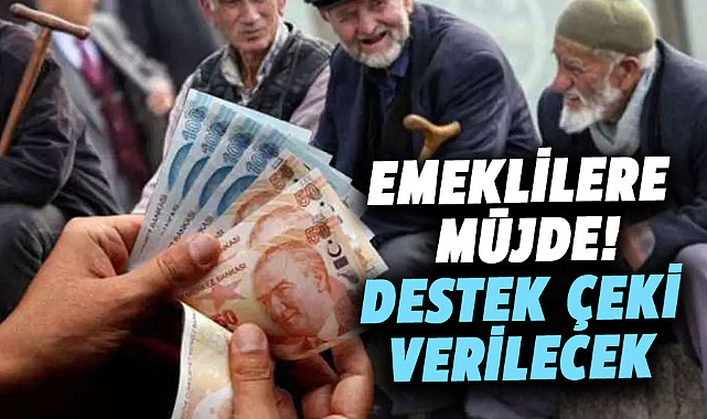 Emeklilere müjde! Destek çeki verilecek