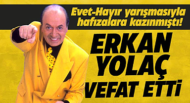 Evet-Hayır yarışmasından tanınan Erkan Yolaç  hayatını kaybetti