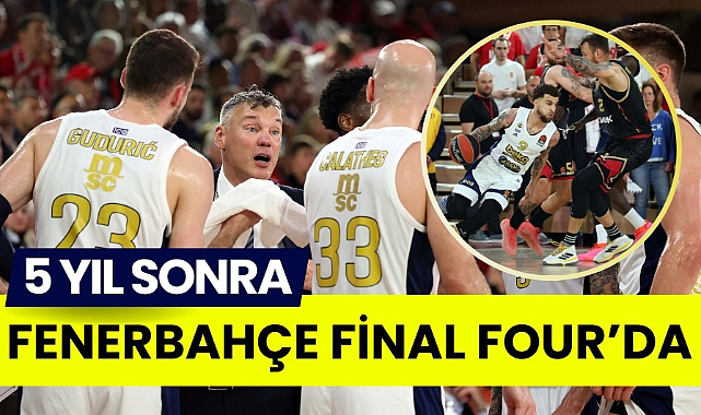 Fenerbahçe 5 yıl aradan sonra Euroleague Final Four'da