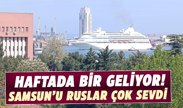 Haftada bir geliyor! Samsun’u Ruslar çok sevdi