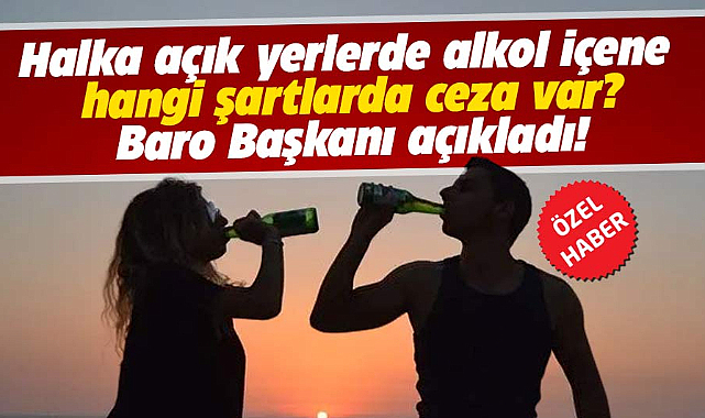 Halka açık alanda alkol alana hangi şartlarda ceza var? Baro Başkanı açıkladı