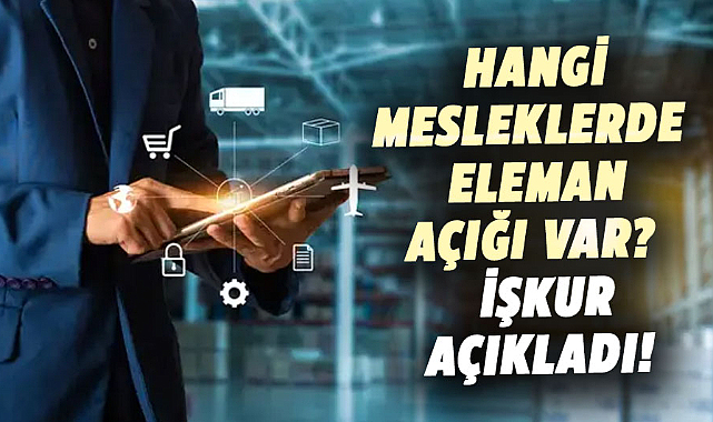 Hangi mesleklerde eleman açığı var?