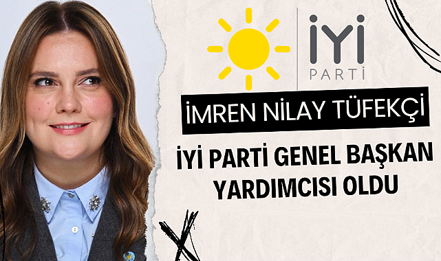 İmren Nilay Tüfekçi İYİ Parti Genel Başkan Yardımcısı oldu