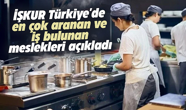 İŞKUR en çok hangi mesleklere iş buluyor? İşte en çok aranan o meslekler