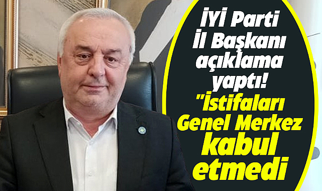 İYİ Parti Samsun İl Başkanı Aksoy açıkladı! İstifaları Genel Merkez kabul etmedi