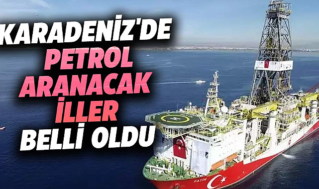 Karadeniz'de petrol aranacak iller belli oldu