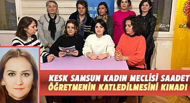 KESK Samsun Kadın Meclisi Saadet öğretmenin katledilmesini kınadı
