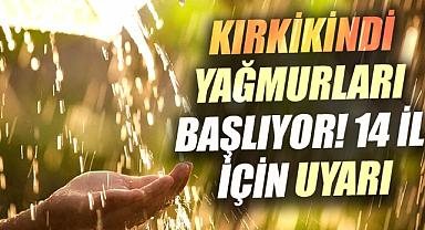 Kırkikindi yağmurları uyarısı: 14 ilde sarı kodlu alarm!