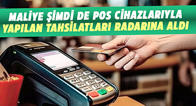 Maliye şimdi de POS cihazlarıyla yapılan tahsilatları radarına aldı
